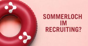 Sommerloch im Recruiting